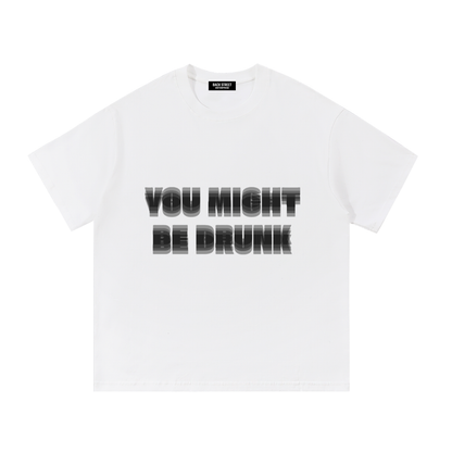 You Might Be Drunk- Essential Cotton T-Shirt